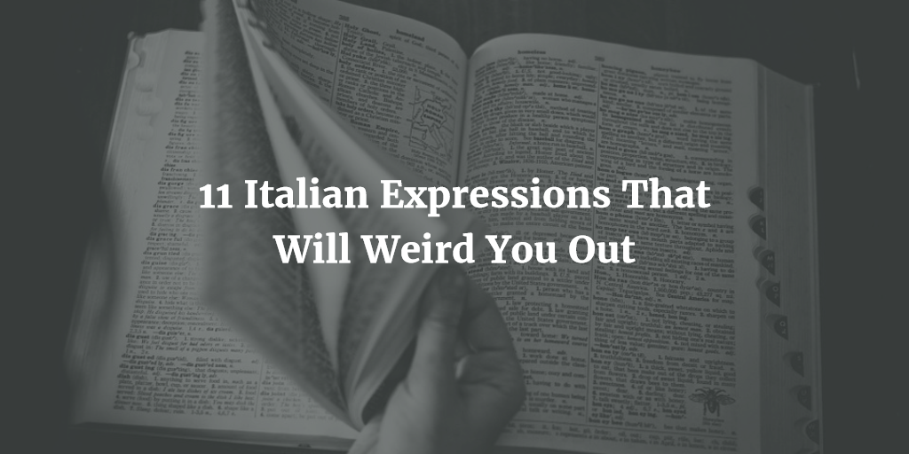 11 Italian expressions that will weird you out